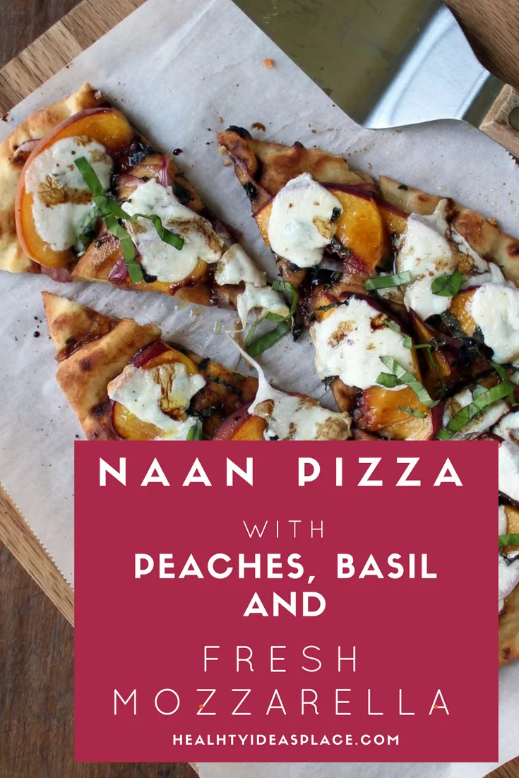 Naan Pizza with Peaches, Basil, and Fresh Mozzarella - Easy to make and healthy, Naan bread is topped with peaches, basil, and fresh mozzarella. Delicious!